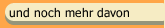 und noch mehr davon